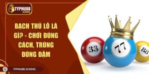 Bạch Thủ Lô Là Gì? - Chơi Đúng Cách, Trúng Đúng Đậm