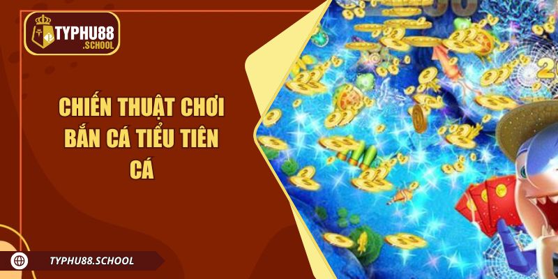 Chiến thuật chơi bắn cá Tiểu Tiên Cá nhận thưởng khủng