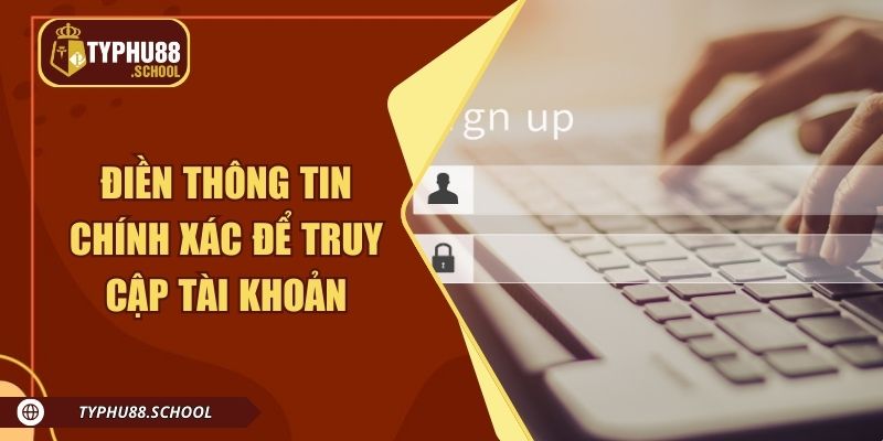 Điền thông tin chính xác vào mẫu để truy cập tài khoản