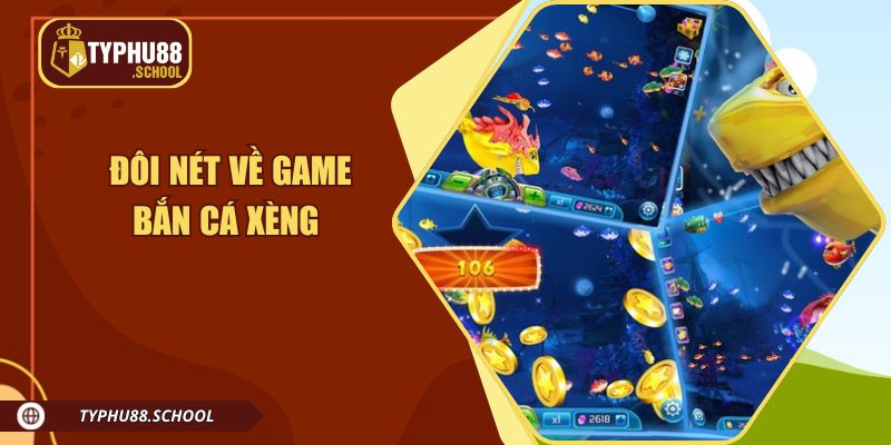 Đôi nét về tựa game bắn cá xèng