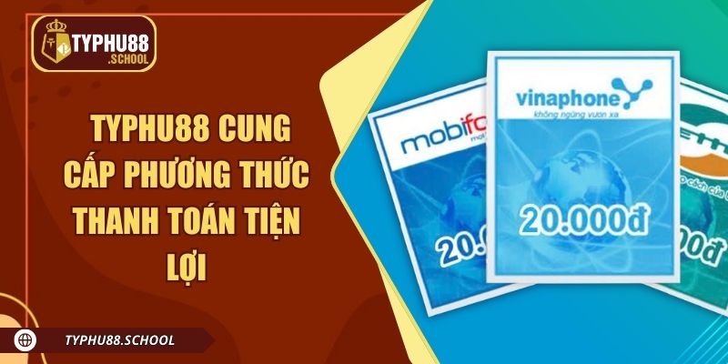 Giới thiệu Typhu88 cung cấp phương thức thanh toán tiện lợi