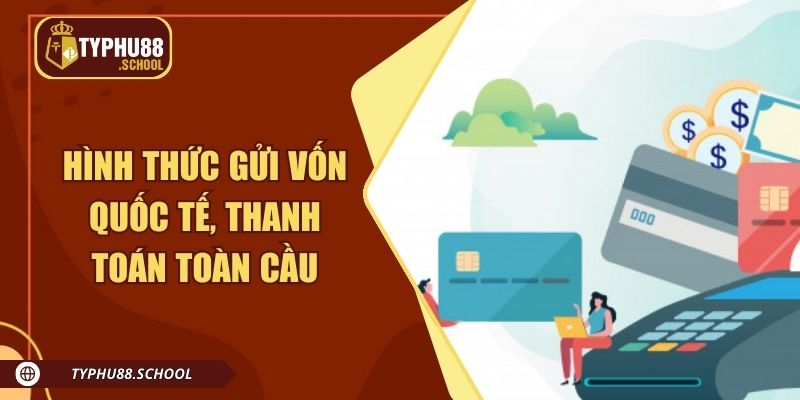 Hình thức gửi vốn quốc tế, mở cửa thanh toán toàn cầu