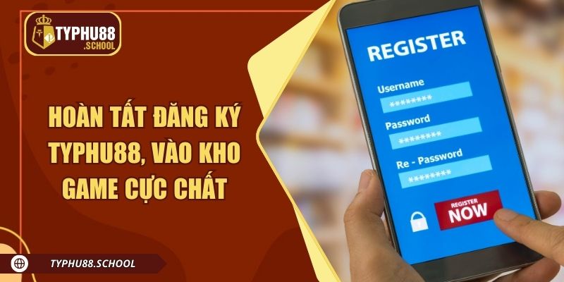 Hoàn tất đăng ký Typhu88, vào kho game cực chất