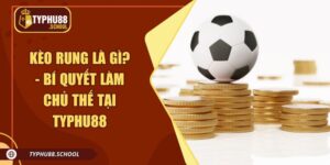 Kèo Rung Là Gì? - Bí Quyết Làm Chủ Tình Thế Tại Typhu88 