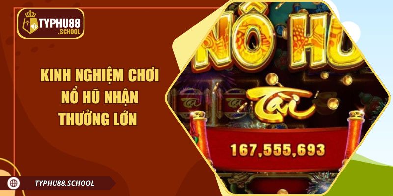Kinh nghiệm chơi nổ hũ Typhu88 giúp nhận thưởng lớn