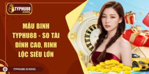 Mậu Binh Typhu88 - So Tài Đỉnh Cao, Rinh Lộc Siêu Lớn