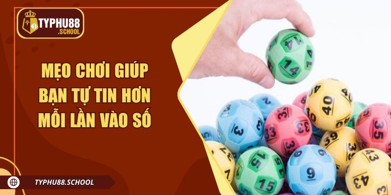 Mẹo chơi giúp bạn tự tin hơn mỗi lần vào số