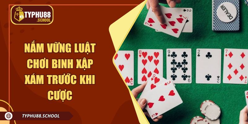 Nắm vững luật chơi binh xập xám trước khi cược