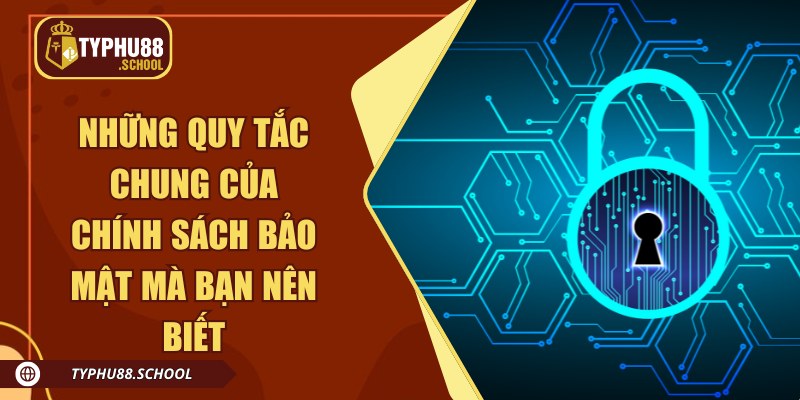 Những quy tắc chung của chính sách bảo mật mà bạn nên biết
