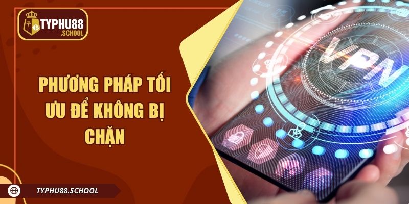 Phương pháp tối ưu giúp đăng nhập Typhu88 không bị chặn