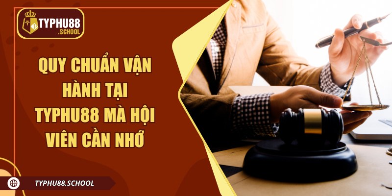Quy chuẩn vận hành tại Typhu88 mà hội viên cần nhớ