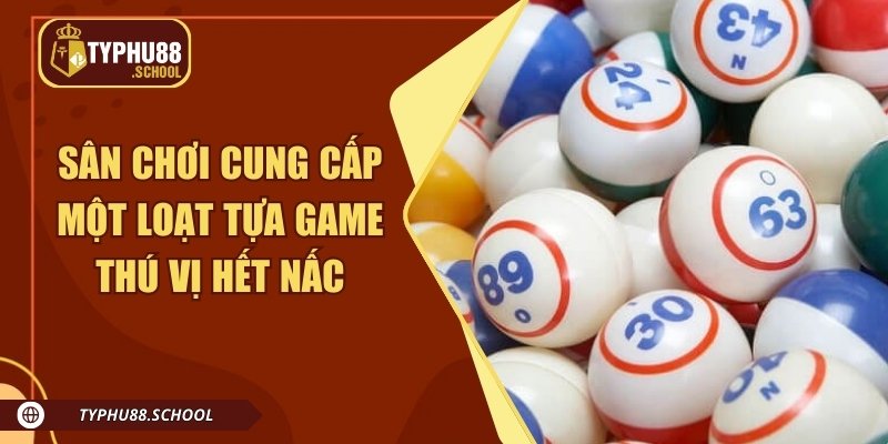 Sân chơi cung cấp một loạt tựa game thú vị hết nấc