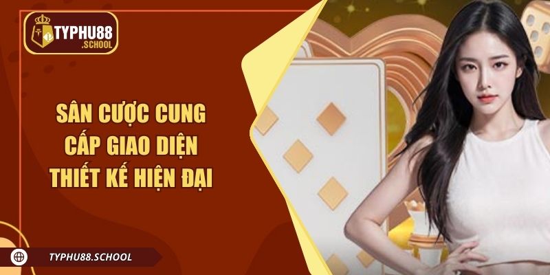 Sân cược cung cấp giao diện thiết kế hiện đại