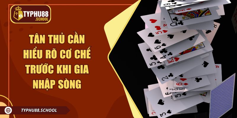 Tân thủ cần hiểu rõ cơ chế trước khi gia nhập sòng