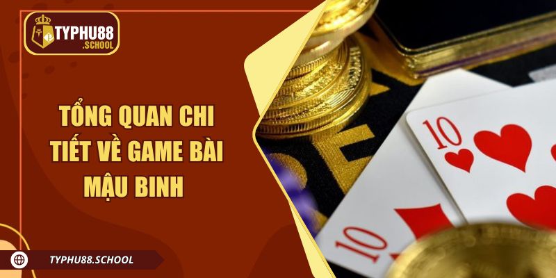 Tổng quan chi tiết về game bài Mậu Binh