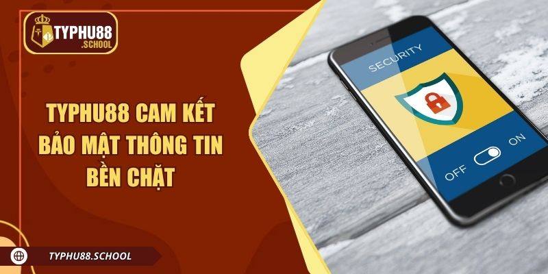 Typhu88 cam kết bảo mật thông tin bền chặt