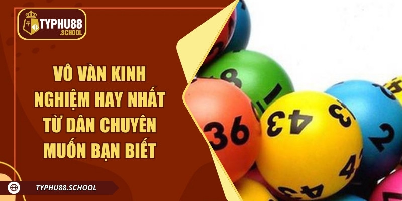 Vô vàn kinh nghiệm hay nhất từ dân chuyên muốn bạn biết